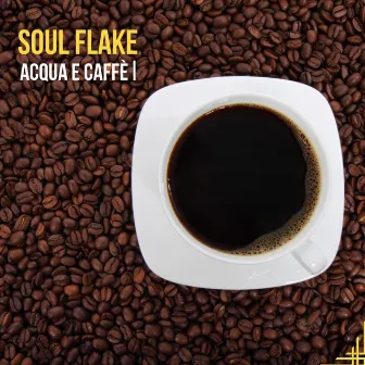 Acqua e caffè by Soul Flake