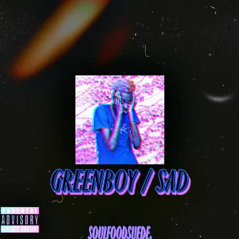 Greenboy / Sad by SoulFoodSuede