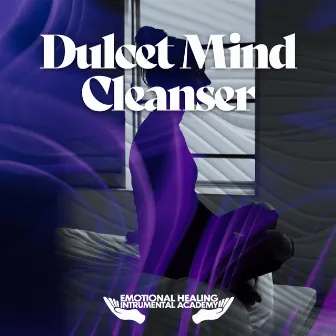 Dulcet Mind Cleanser by Emotional Healing Intrumental Academy