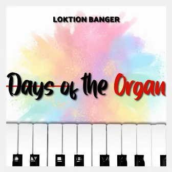 Days of the Organ by Loktion Banger