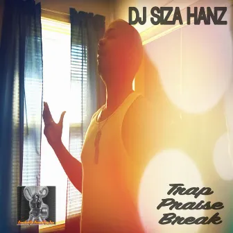 Trap Praise Break by D.J. Siza Hanz