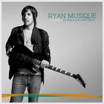 Volume 1: On Trials and Overcoming by Ryan Musique