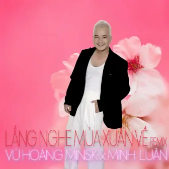 Lắng Nghe Mùa Xuân Về (Remix) by Vũ Hoàng Minsk