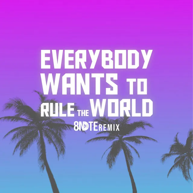 Everybody Wants to Rule the World