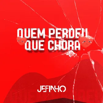 Quem Perdeu Que Chora by Mc Jefinho