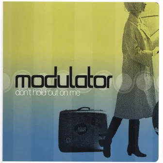 Don't Hold Out on Me by Modulator