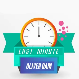 Last Minute by Oliver Dam