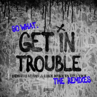 Get in Trouble (So What) [The Remixes] by Audiotricz