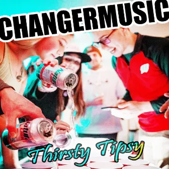 Thirsty Tipsy by Changermusic