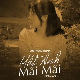 Mất Anh Mãi Mãi (JustNgoc Remix) by Trâm Anh