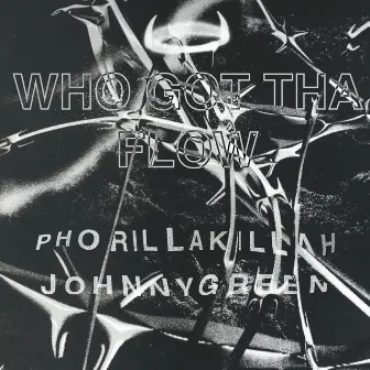 Who Got Tha Flow by PHORILLAKILLAH