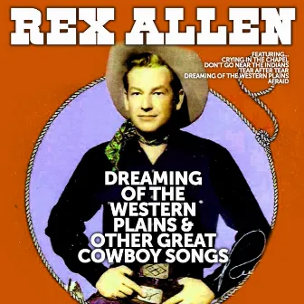 Dreaming of the Western Plains and Other Great Cowboy Songs by Rex Allen