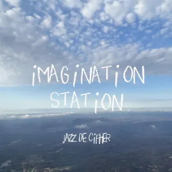 Imagination Station by Jazz De Cipher