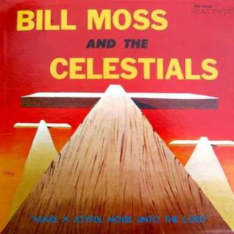 Make A Joyful Noise Unto The Lord by Bill Moss & The Celestials