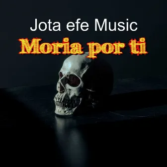 Moria Por Ti by Jota Efe Music