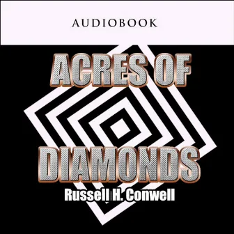 Acres of Diamonds (Unabridged) by Russell H. Conwell