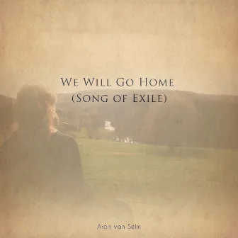 We Will Go Home (Song of Exile) by Aron van Selm