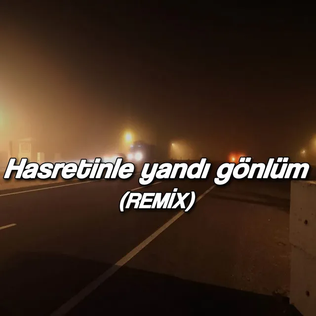 Hasretinle Yandı Gönlüm (Remix)