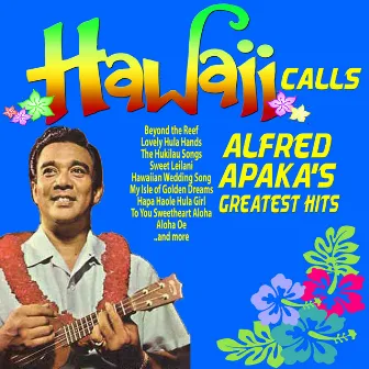 Hawaii Calls - Alfred Apaka's Greatest Hits by Alfred Apaka