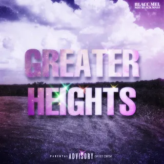 Greater Heights by Blacc Mel