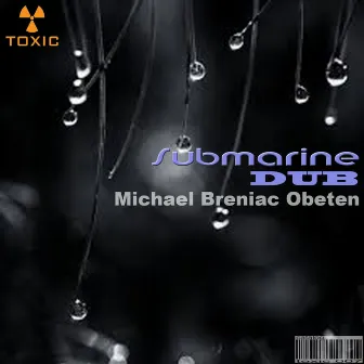 Submarine Dub by Michael Breniac Obeten