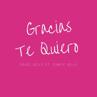 Gracias Te Quiero by Israel Kelly