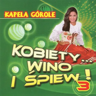 Kobiety wino i spiew! Vol.3 (Highlanders Music from Poland) by Kapela Górole