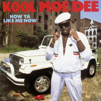 How Ya Like Me Now (Expanded Edition) by Kool Moe Dee