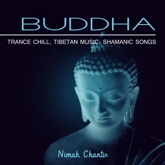 Buddha (Trance Chill, Zen, Tibetan Music, Shamanic Songs) by Nimah Chantis