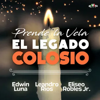 Prende la Vela (El Legado Colosio) by Edwin Luna