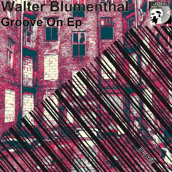 Groove On Ep by Walter Blumenthal