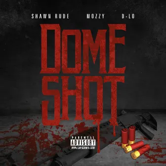 Dome Shot (feat. Mozzy & D-Lo) - Single by Shawn Rude