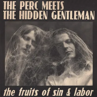 The Fruits Of Sin & Labor by The Perc Meets The Hidden Gentleman