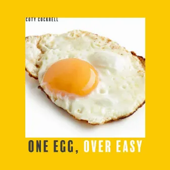 One Egg, Over Easy by Coty Cockrell