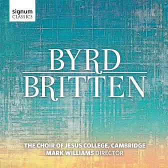 Byrd / Britten by Choir of Jesus College, Cambridge