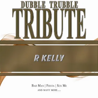 A Tribute To - R. Kelly by Dubble Trubble