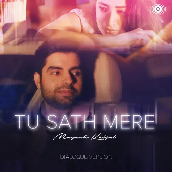 Tu Sath Mere (Dialogue Version) by Mayank Katyal