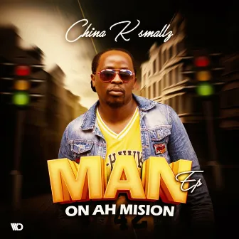 MAN ON AH MISSION Ep by China K Smallz