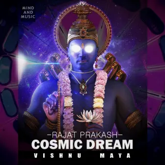 Cosmic dream (Vishnu Maya) by Rajat Prakash