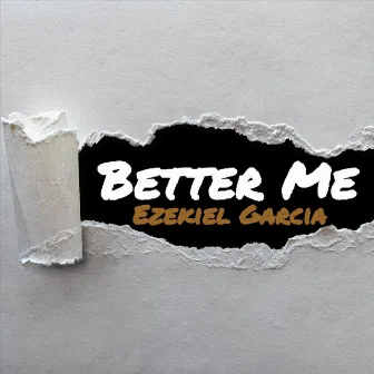 Better Me by Ezekiel Garcia