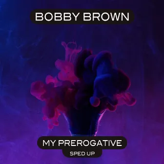 My Prerogative (Re-Recorded - Sped Up) by Bobby Brown