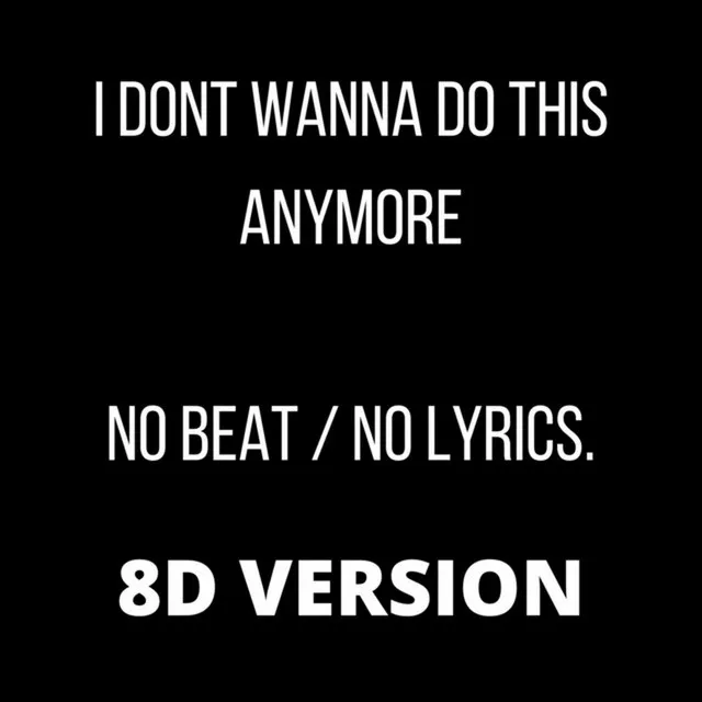 I Don't Wanna Do This Anymore (No Beat No Lyrics) 8D Version