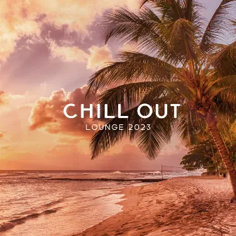 Chill Out Lounge 2023 – Best Mix Collection for Relaxation, Sensual Chill, Time to Cafe, Tropical Sounds, Chillout 2023 by Chillout 2023