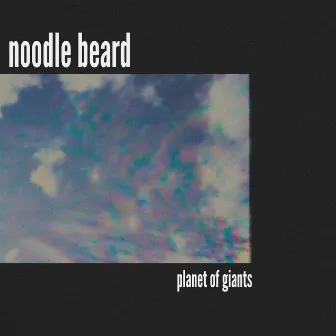 Planet Of Giants by Noodle Beard