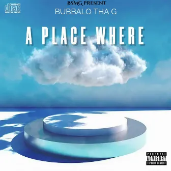 A Place Where by Bubbalo Tha G