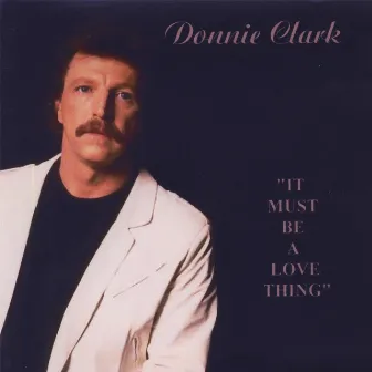 It Must Be A Love Thing by Donnie Clark