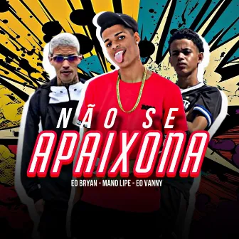 Não se apaixona by É o Bryan