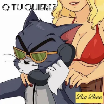 Q TU QUIERE? by Big Benn