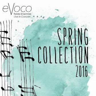 Spring Collection 2016 (Live) by Evoco Voice Collective Treble Ensemble