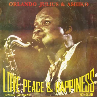 Love Peace & Happiness by Orlando Julius